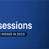 Five sessions you might have missed in 2023