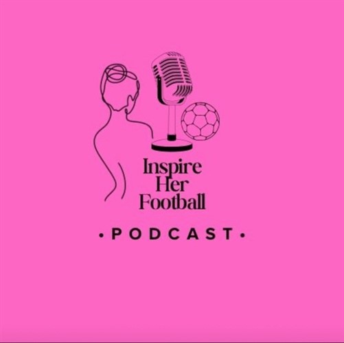 Inspire Her Football Podcast: Empowering the Next Generation of Women in the Game